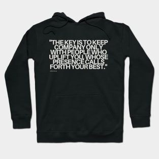 "The key is to keep company only with people who uplift you, whose presence calls forth your best." - Epictetus Motivational Quote Hoodie